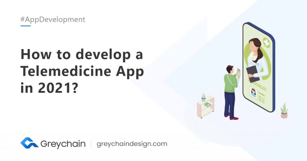 How to develop a Telemedicine App in 2021?