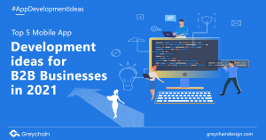 Top 5 Mobile App Development Ideas For B2B Businesses In 2021