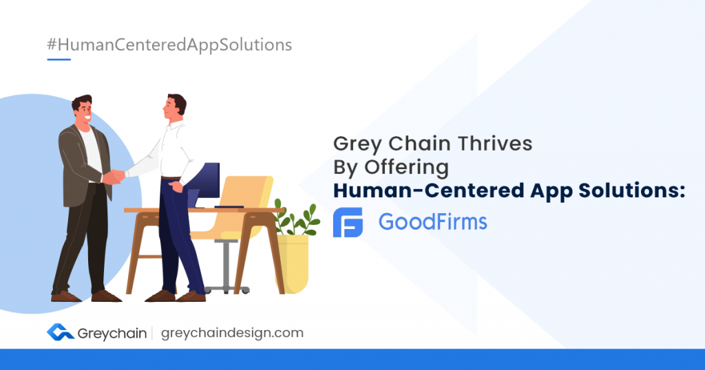 Grey Chain Thrives By Offering Human-Centered App Solutions: GoodFirms