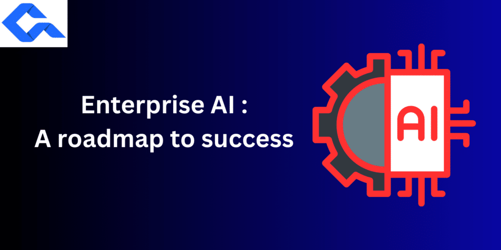 Enterprise AI: A Roadmap for Success